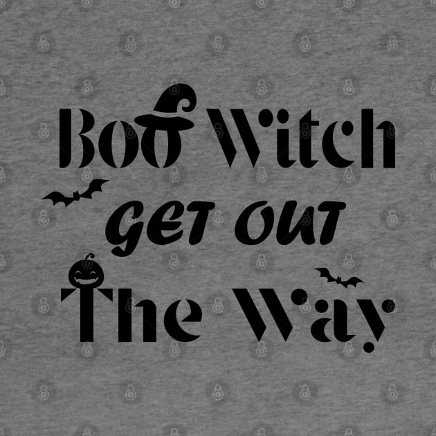 Boo Witch Get Out Da Way - Halloween by kirayuwi